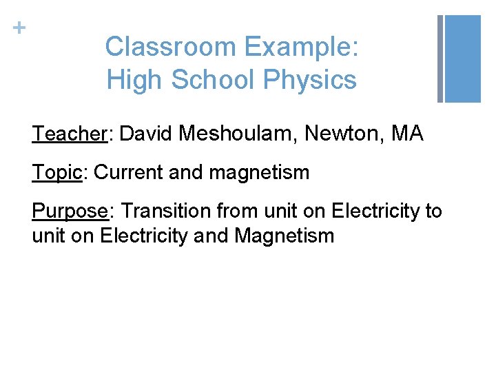 + Classroom Example: High School Physics Teacher: David Meshoulam, Newton, MA Topic: Current and