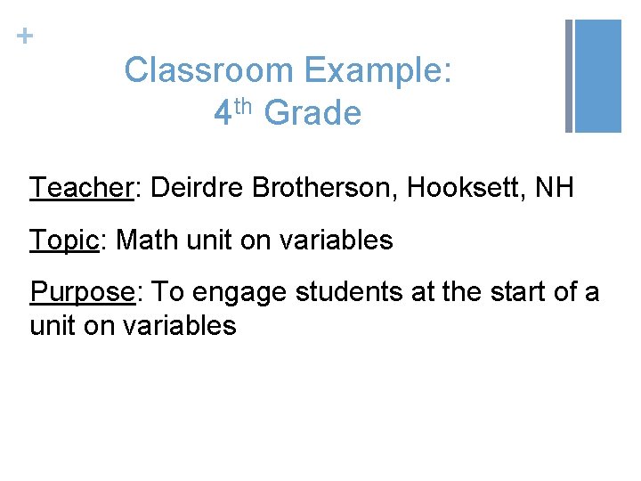 + Classroom Example: 4 th Grade Teacher: Deirdre Brotherson, Hooksett, NH Topic: Math unit