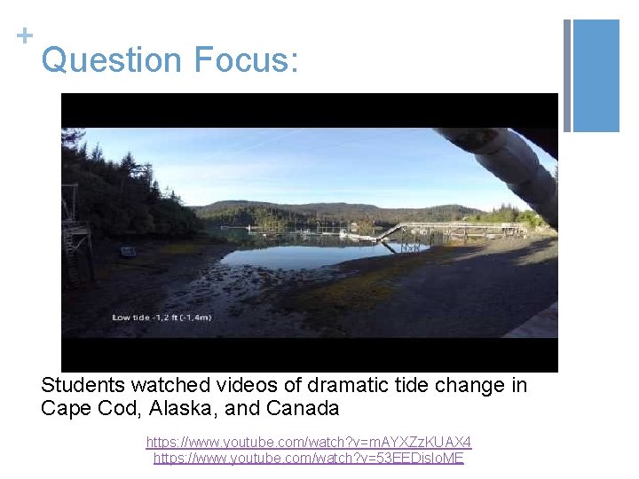 + Question Focus: Students watched videos of dramatic tide change in Cape Cod, Alaska,