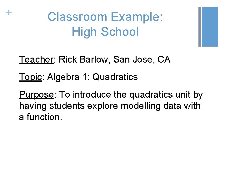 + Classroom Example: High School Teacher: Rick Barlow, San Jose, CA Topic: Algebra 1: