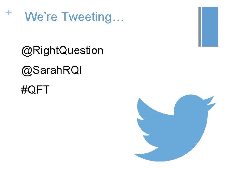 + We’re Tweeting… @Right. Question @Sarah. RQI #QFT 