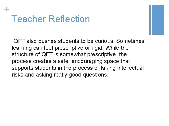 + Teacher Reflection “QFT also pushes students to be curious. Sometimes learning can feel