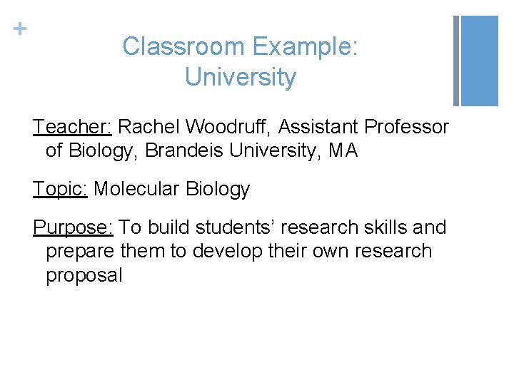 + Classroom Example: University Teacher: Rachel Woodruff, Assistant Professor of Biology, Brandeis University, MA
