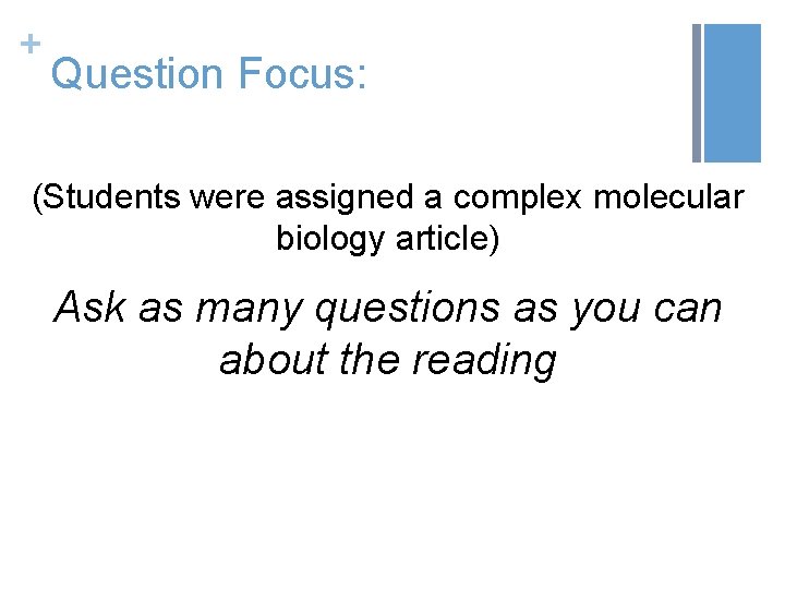 + Question Focus: (Students were assigned a complex molecular biology article) Ask as many