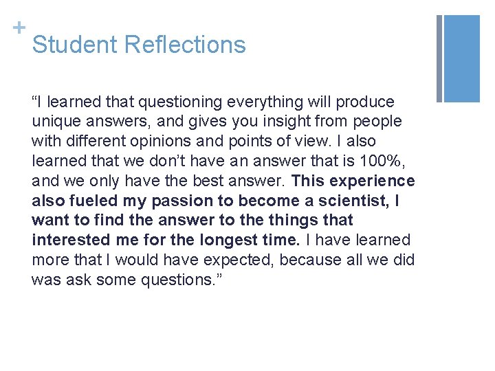 + Student Reflections “I learned that questioning everything will produce unique answers, and gives