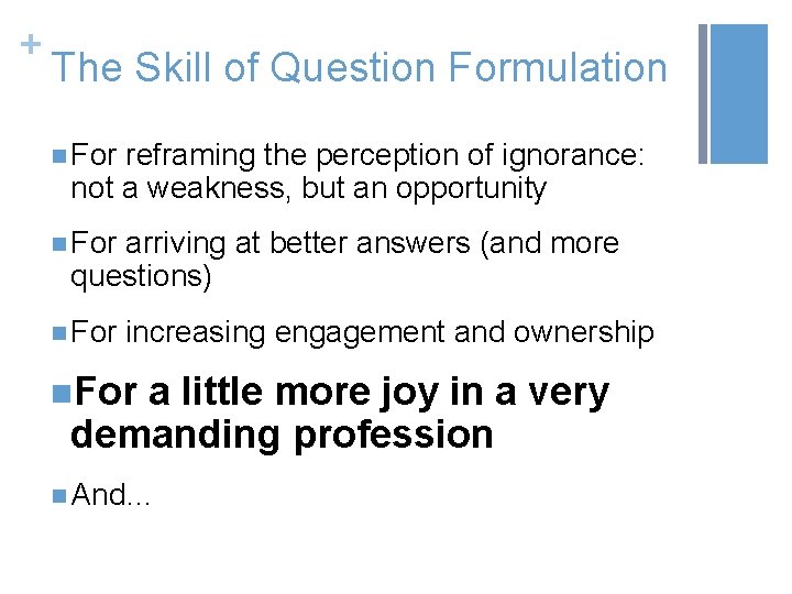 + The Skill of Question Formulation n For reframing the perception of ignorance: not