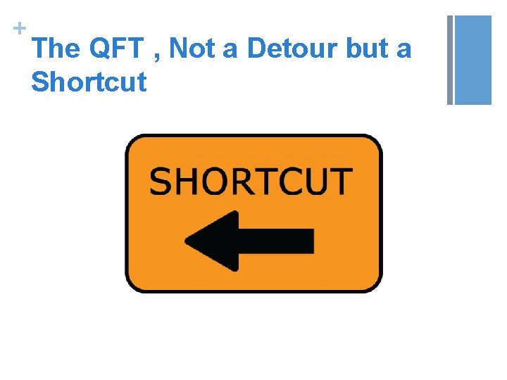 + The QFT , Not a Detour but a Shortcut 