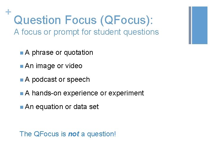 + Question Focus (QFocus): A focus or prompt for student questions n A phrase