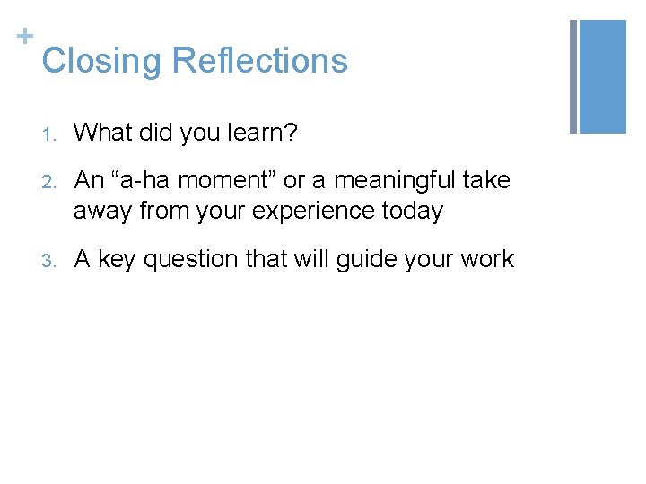 + Closing Reflections 1. What did you learn? 2. An “a-ha moment” or a