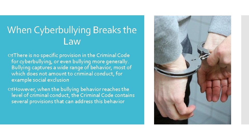 When Cyberbullying Breaks the Law There is no specific provision in the Criminal Code