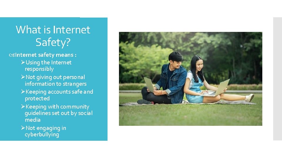 What is Internet Safety? Internet safety means : ØUsing the Internet responsibly ØNot giving