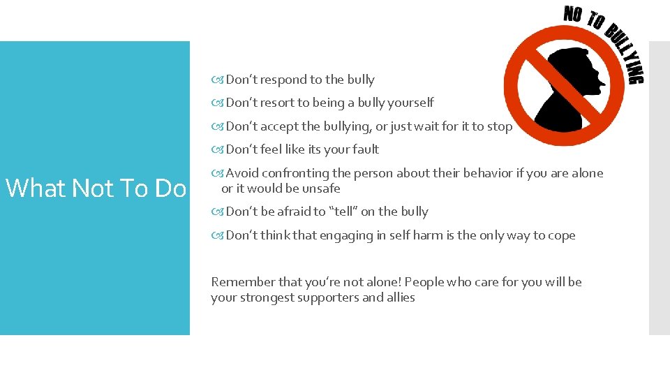  Don’t respond to the bully Don’t resort to being a bully yourself Don’t