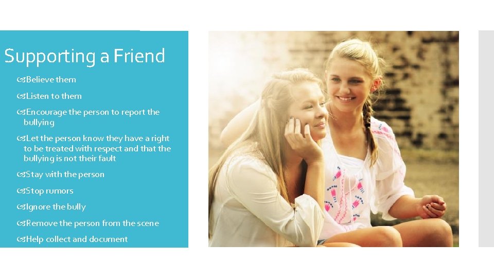 Supporting a Friend Believe them Listen to them Encourage the person to report the