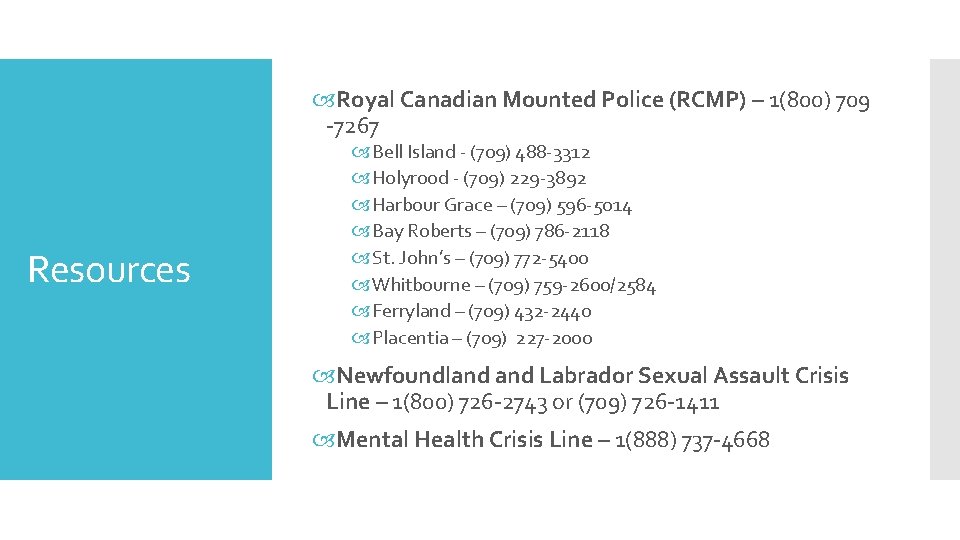  Royal Canadian Mounted Police (RCMP) – 1(800) 709 -7267 Resources Bell Island -