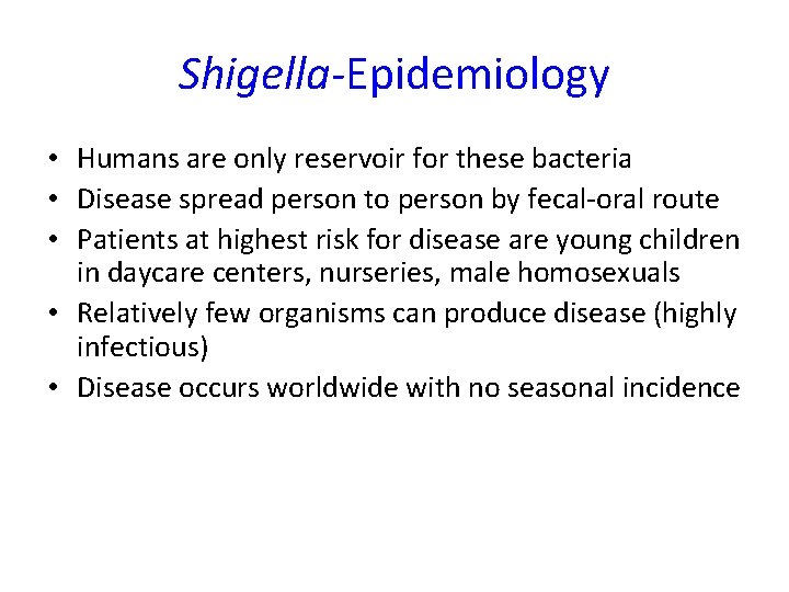 Shigella-Epidemiology • Humans are only reservoir for these bacteria • Disease spread person to