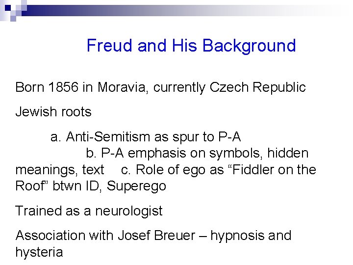Freud and His Background Born 1856 in Moravia, currently Czech Republic Jewish roots a.
