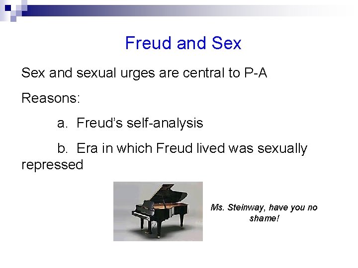 Freud and Sex and sexual urges are central to P-A Reasons: a. Freud’s self-analysis