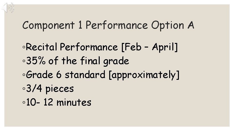 Component 1 Performance Option A ◦Recital Performance [Feb – April] ◦ 35% of the