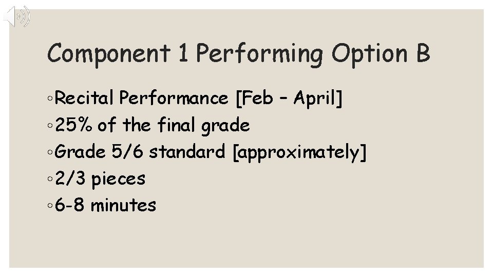 Component 1 Performing Option B ◦ Recital Performance [Feb – April] ◦ 25% of