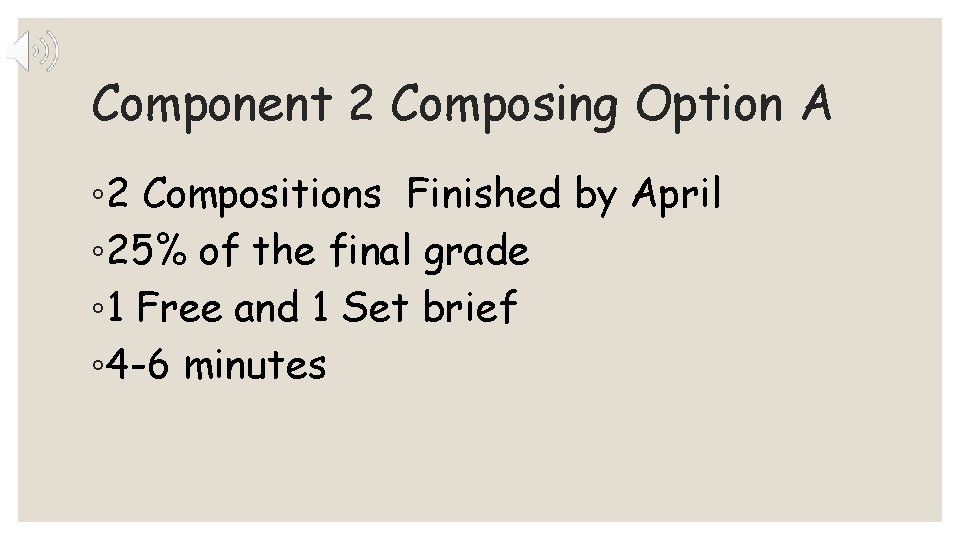 Component 2 Composing Option A ◦ 2 Compositions Finished by April ◦ 25% of