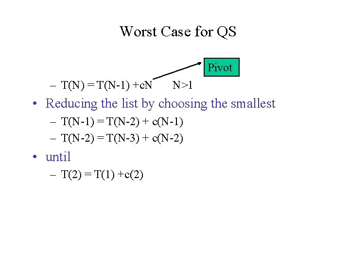 Worst Case for QS Pivot – T(N) = T(N-1) +c. N N>1 • Reducing