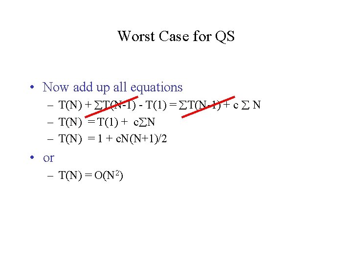 Worst Case for QS • Now add up all equations – T(N) + T(N-1) Worst Case for QS • Now add up all equations – T(N) + T(N-1)