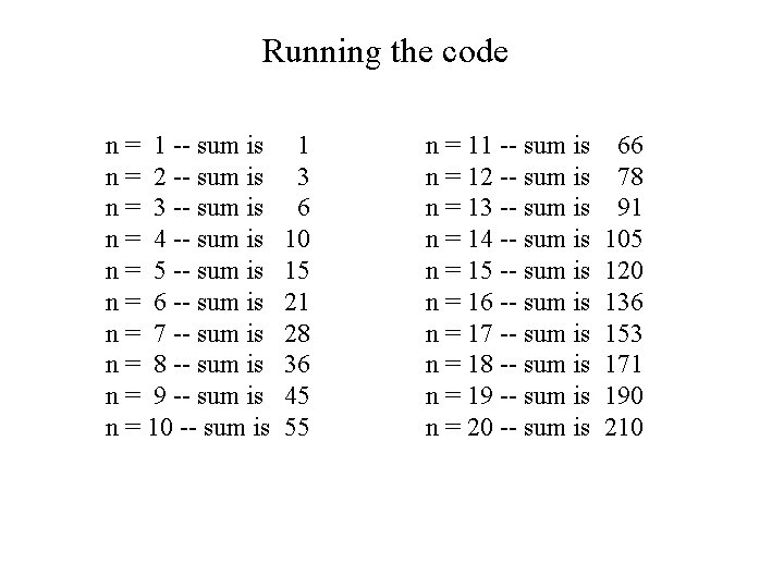 Running the code n = 1 -- sum is n = 2 -- sum