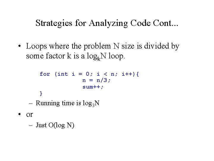 Strategies for Analyzing Code Cont. . . • Loops where the problem N size