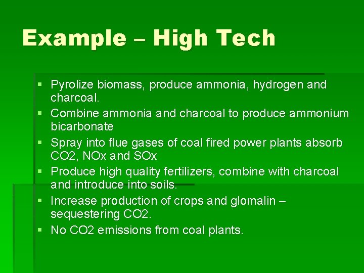Example – High Tech § Pyrolize biomass, produce ammonia, hydrogen and charcoal. § Combine