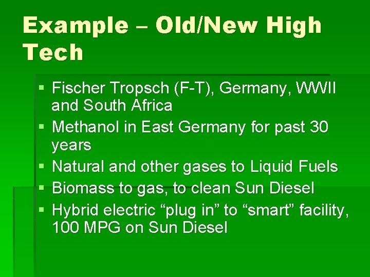 Example – Old/New High Tech § Fischer Tropsch (F-T), Germany, WWII and South Africa