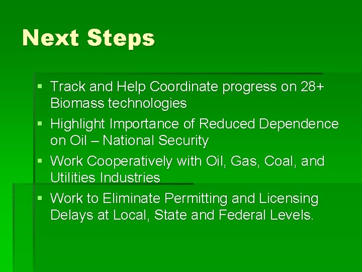 Next Steps § Track and Help Coordinate progress on 28+ Biomass technologies § Highlight