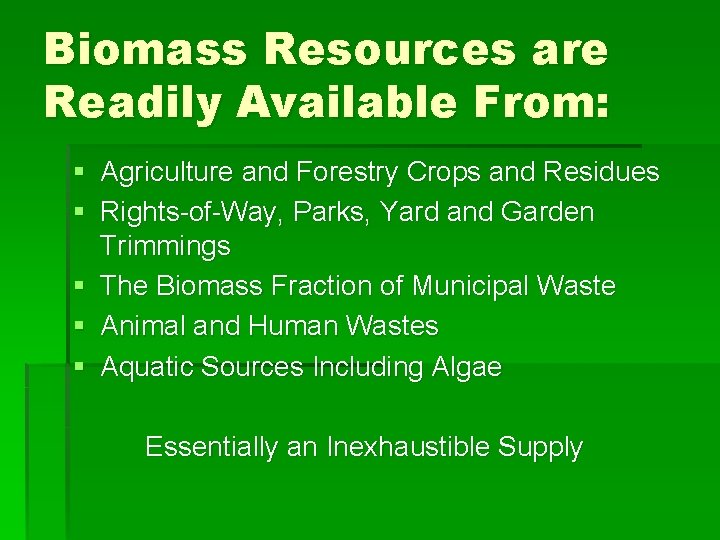 Biomass Resources are Readily Available From: § Agriculture and Forestry Crops and Residues §