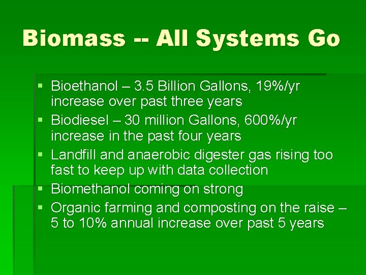 Biomass -- All Systems Go § Bioethanol – 3. 5 Billion Gallons, 19%/yr increase