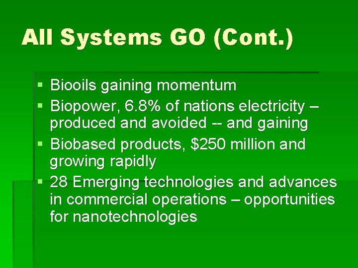 All Systems GO (Cont. ) § Biooils gaining momentum § Biopower, 6. 8% of