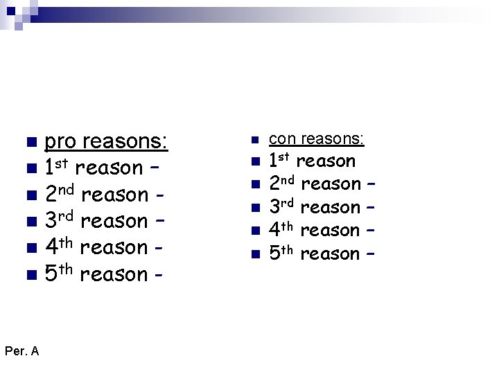 pro reasons: n 1 st reason – n 2 nd reason n 3 rd