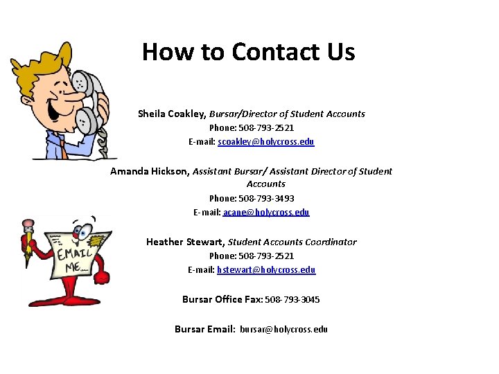 How to Contact Us Sheila Coakley, Bursar/Director of Student Accounts Phone: 508 -793 -2521