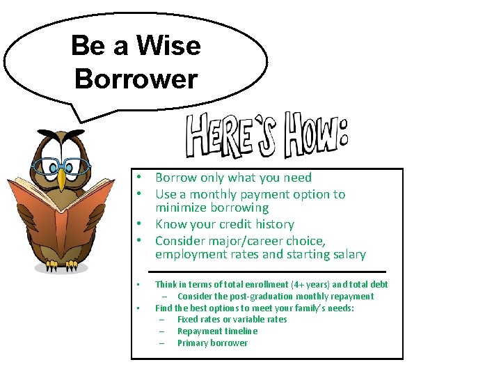 Be a Wise Borrower • Borrow only what you need • Use a monthly