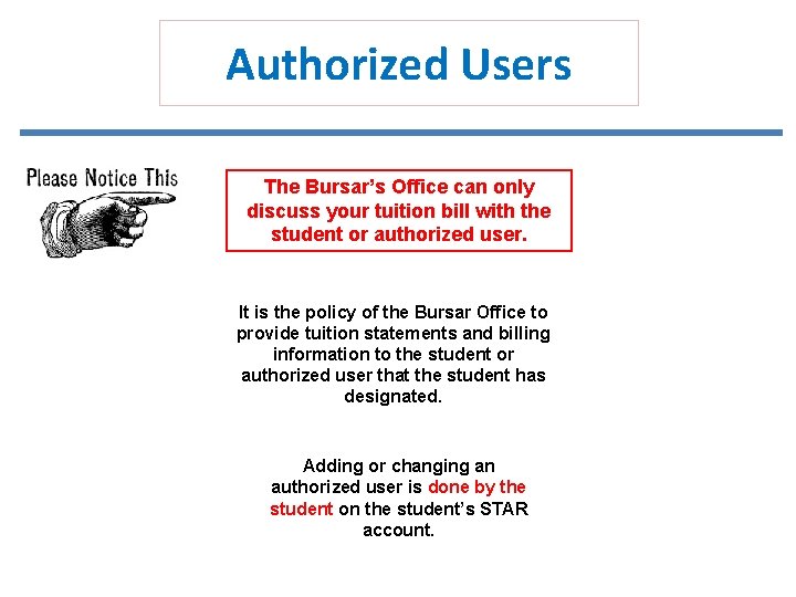 Authorized Users The Bursar’s Office can only discuss your tuition bill with the student