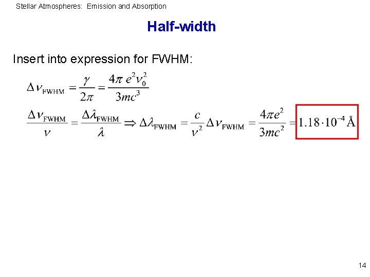 Stellar Atmospheres: Emission and Absorption Half-width Insert into expression for FWHM: 14 