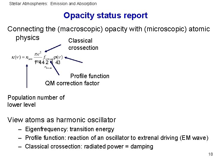 Stellar Atmospheres: Emission and Absorption Opacity status report Connecting the (macroscopic) opacity with (microscopic)