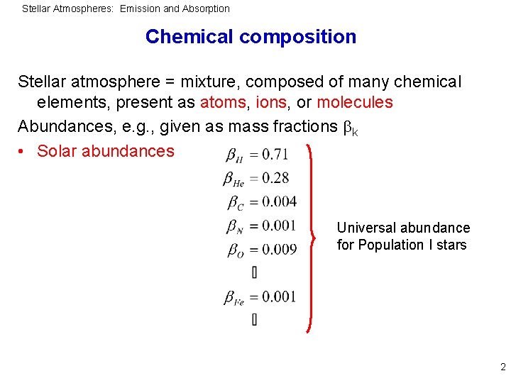 Stellar Atmospheres: Emission and Absorption Chemical composition Stellar atmosphere = mixture, composed of many