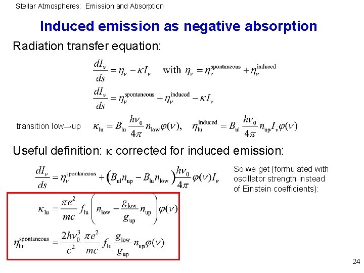 Stellar Atmospheres: Emission and Absorption Induced emission as negative absorption Radiation transfer equation: transition