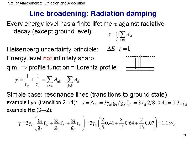 Stellar Atmospheres: Emission and Absorption Line broadening: Radiation damping Every energy level has a