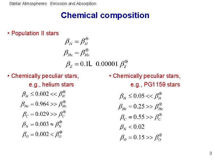 Stellar Atmospheres: Emission and Absorption Chemical composition • Population II stars • Chemically peculiar