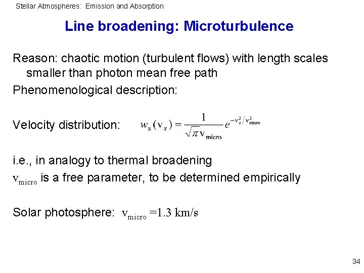 Stellar Atmospheres: Emission and Absorption Line broadening: Microturbulence Reason: chaotic motion (turbulent flows) with