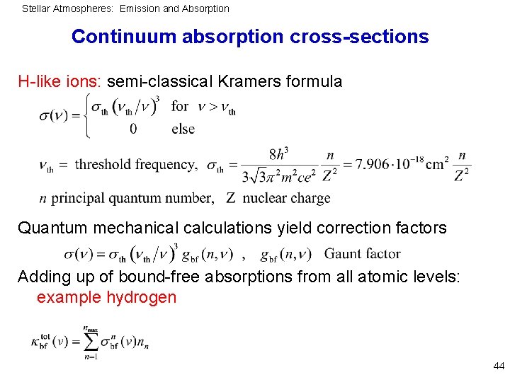 Stellar Atmospheres: Emission and Absorption Continuum absorption cross-sections H-like ions: semi-classical Kramers formula Quantum