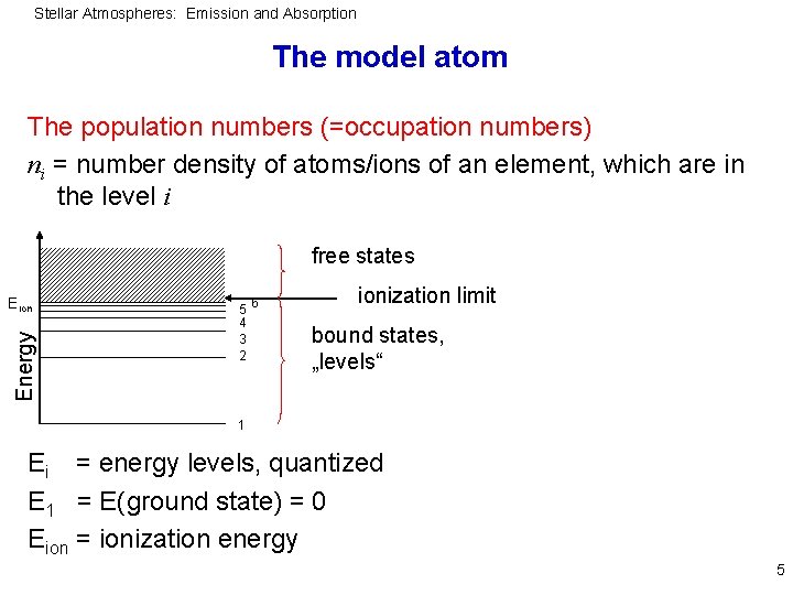 Stellar Atmospheres: Emission and Absorption The model atom The population numbers (=occupation numbers) ni