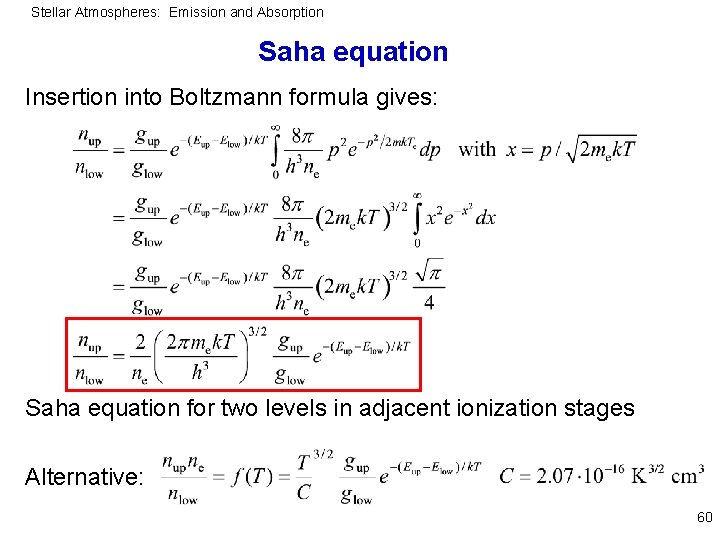 Stellar Atmospheres: Emission and Absorption Saha equation Insertion into Boltzmann formula gives: Saha equation