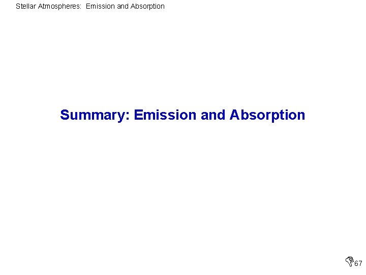 Stellar Atmospheres: Emission and Absorption Summary: Emission and Absorption 67 