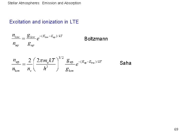 Stellar Atmospheres: Emission and Absorption Excitation and ionization in LTE Boltzmann Saha 69 